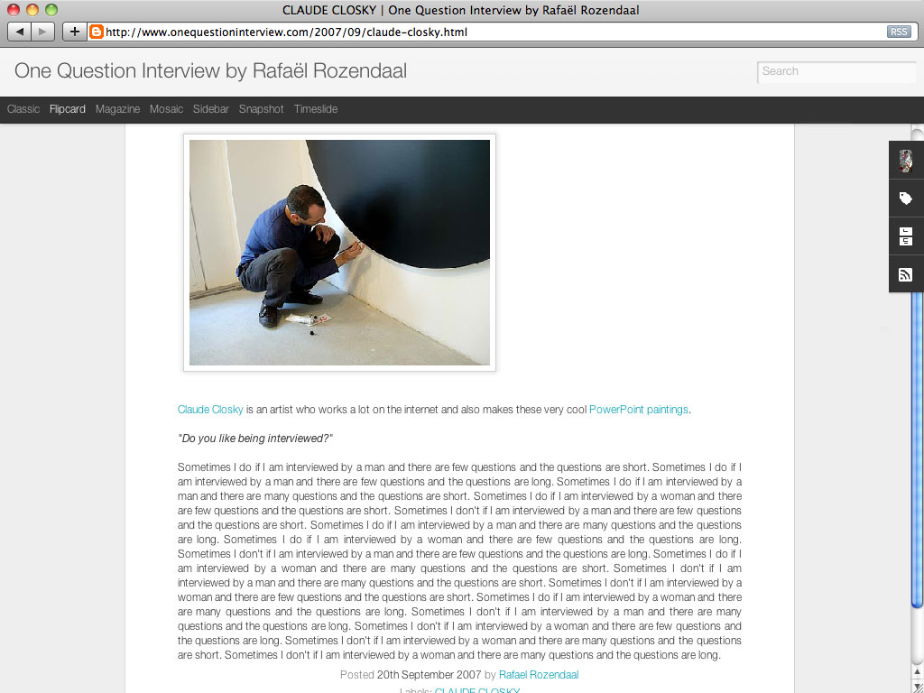 Claude Closky, ‘Do you like being interviewed?’, 2007, Amsterdam: Rafael Rozendaal, ‘One question interview’ (http://www.onequestioninterview.com/2007/09/claude-closky.html).